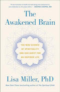 The Awakened Brain: The New Science of Spirituality and Our Quest for an Inspired Life - Hardcover