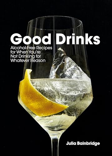 Good Drinks: Alcohol-Free Recipes for When You're Not Drinking for Whatever Reason - Hardcover