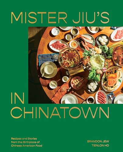 Mister Jiu's in Chinatown: Recipes and Stories from the Birthplace of Chinese American Food [A Cookbook] - Hardcover