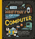 The History of the Computer: People, Inventions, and Technology That Changed Our World - Hardcover