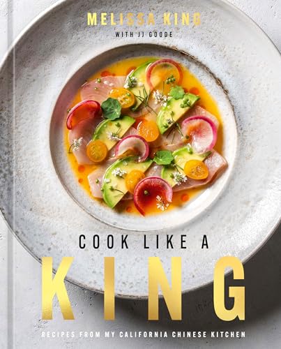 Cook Like a King: Recipes from My California Chinese Kitchen - Hardcover