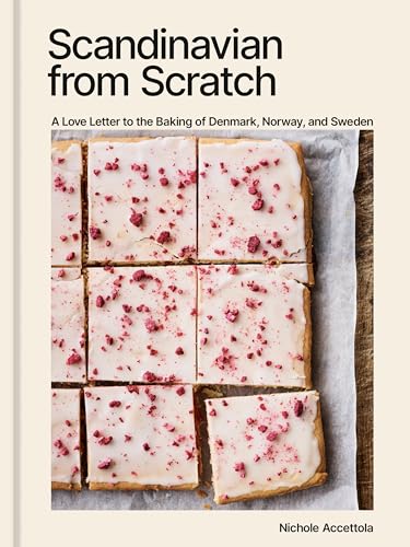 Scandinavian from Scratch: A Love Letter to the Baking of Denmark, Norway, and Sweden [A Baking Book] - Hardcover