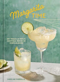 Margarita Time: 60+ Tequila & Mezcal Cocktails, Served Up, Over & Blended - Hardcover