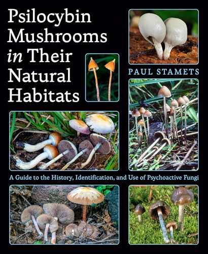 Psilocybin Mushrooms in Their Natural Habitats: A Guide to the History, Identification, and Use of Psychoactive Fungi - Paperback
