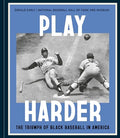 Play Harder: The Triumph of Black Baseball in America - Hardcover