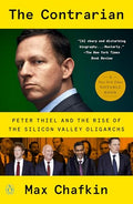 The Contrarian: Peter Thiel and the Rise of the Silicon Valley Oligarchs - Paperback