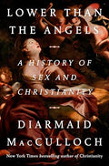 Lower Than the Angels: A History of Sex and Christianity - Hardcover