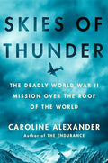 Skies of Thunder: The Deadly World War II Mission Over the Roof of the World - Hardcover
