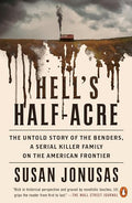 Hell's Half-Acre: The Untold Story of the Benders, a Serial Killer Family on the American Frontier - Paperback