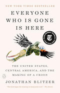 Everyone Who Is Gone Is Here: The United States, Central America, and the Making of a Crisis - Paperback
