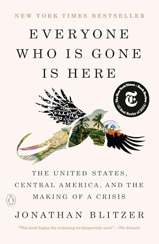 Everyone Who Is Gone Is Here: The United States, Central America, and the Making of a Crisis - Paperback