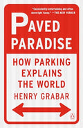 Paved Paradise: How Parking Explains the World - Paperback
