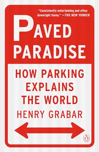 Paved Paradise: How Parking Explains the World - Paperback