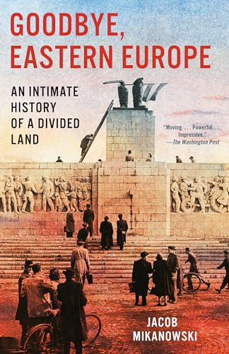 Goodbye, Eastern Europe: An Intimate History of a Divided Land - Paperback