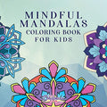 Mindful Mandalas Coloring Book for Kids: Fun and Relaxing Designs, Mindfulness for Kids - Paperback