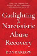 Gaslighting & Narcissistic Abuse Recovery: Recover from Emotional Abuse, Recognize Narcissists & Manipulators and Break Free Once and for All - Paperback