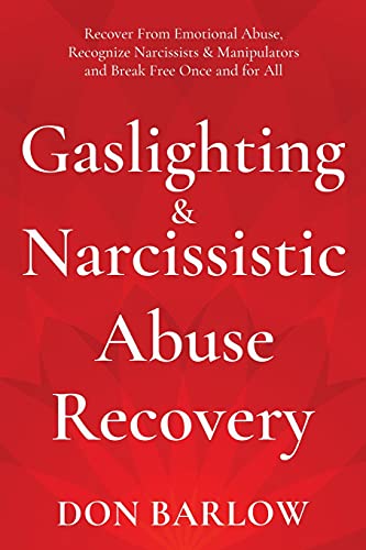 Gaslighting & Narcissistic Abuse Recovery: Recover from Emotional Abuse, Recognize Narcissists & Manipulators and Break Free Once and for All - Paperback