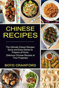 Chinese Recipes: The Ultimate Classic Recipes Quick and Easy Dishes to Prepare at Home (Delicious Chinese Recipes at Your Fingertips) - Paperback