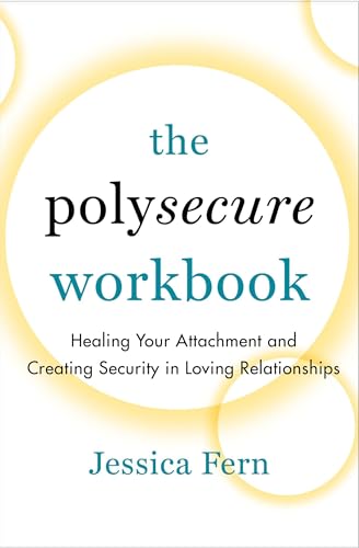 The Polysecure Workbook: Healing Your Attachment and Creating Security in Loving Relationships - Paperback