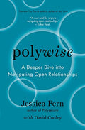 Polywise: A Deeper Dive Into Navigating Open Relationships - Paperback