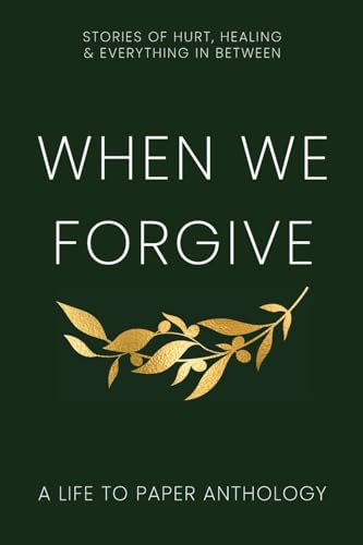 When We Forgive: Stories of Hurt, Healing & Everything in Between - Paperback