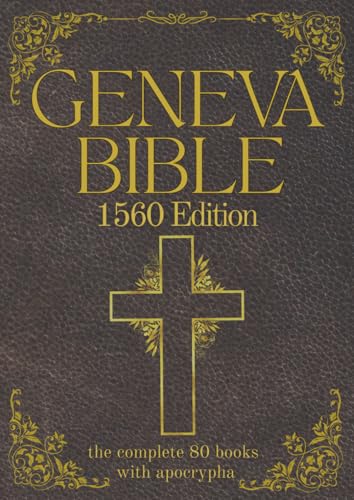 Geneva Bible 1560 Edition (Annotated) with Apocrypha: The Complete English Scriptures with 80 Books of the Old Testament, Lost Apocrypha & New Testame - Paperback