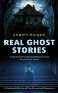 Real Ghost Stories: The Best Terrifying Real Ghost Stories From Around in the World (A Haunting Collection of True Paranormal Encounters) - Paperback