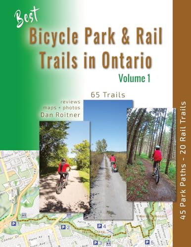 Best Bicycle Park and Rail Trails in Ontario - Volume 1: 45 Park Paths - 20 Rail Trails - Paperback