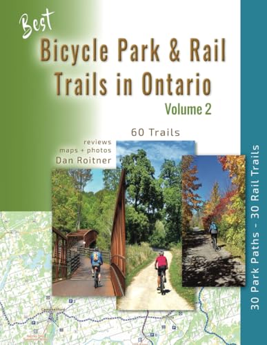 Best Bicycle Park & Rail Trails in Ontario - Volume 2: 60 Car Free, Off- Road Bike Trails Reviewed - Paperback