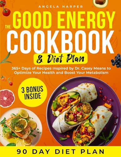 The Good Energy Cookbook & Diet Plan: 365+ Days of Recipes Inspired by Dr. Casey Means to Optimize Your Health and Boost Your Metabolism - Paperback