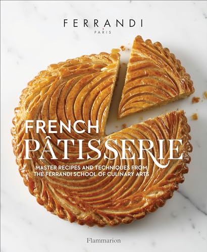 French Patisserie: Master Recipes and Techniques from the Ferrandi School of Culinary Arts - Hardcover