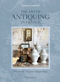 The Art of Antiquing in France: Flea Markets - Brocantes - Antique Shops - Hardcover