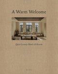 A Warm Welcome: Quiet Luxury Hotels & Resorts - Hardcover