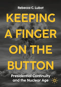 Keeping a Finger on the Button: Presidential Continuity and the Nuclear Age - Paperback