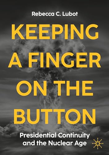 Keeping a Finger on the Button: Presidential Continuity and the Nuclear Age - Paperback