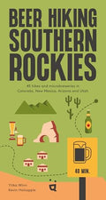Beer Hiking Southern Rockies: 45 Hikes and Microbreweries in Colorado, New Mexico, Arizona and Utah - Paperback