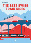 The Best Swiss Train Rides: 35 Unforgettable Trips in the Heart of Europe - Paperback