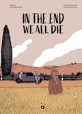 In the End We All Die: A Graphic Novel - Hardcover