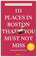 111 Places in Boston That You Must Not Miss - Paperback