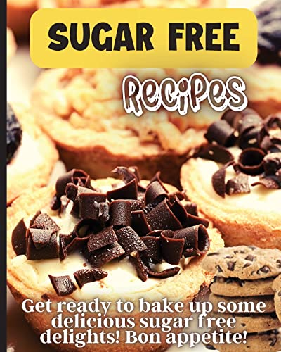 Sugar Free Recipes: Delicious homemade sugar Free food for everyone to enjoy - Paperback