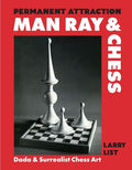 Permanent Attraction: Man Ray & Chess: Dada & Surrealist Chess Art - Hardcover
