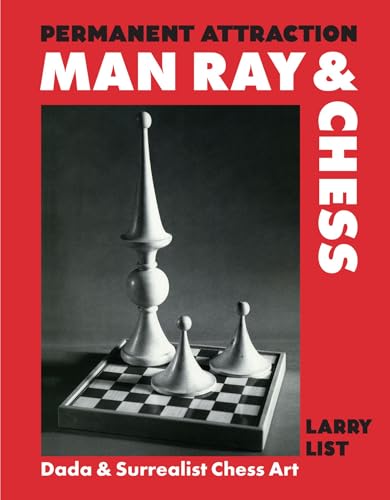 Permanent Attraction: Man Ray & Chess: Dada & Surrealist Chess Art - Hardcover