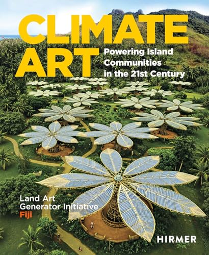 Climate Art: Powering Island Communities in the 21st Century. Land Art Generator Initiative: Fiji - Hardcover