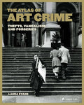 The Atlas of Art Crime: Thefts, Vandalism, and Forgeries - Hardcover