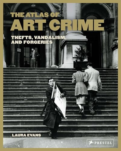 The Atlas of Art Crime: Thefts, Vandalism, and Forgeries - Hardcover
