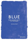 Blue: From Ancient Egypt to Yves Klein - Hardcover