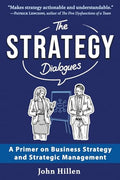 The Strategy Dialogues: A Primer on Business Strategy and Strategic Management - Paperback