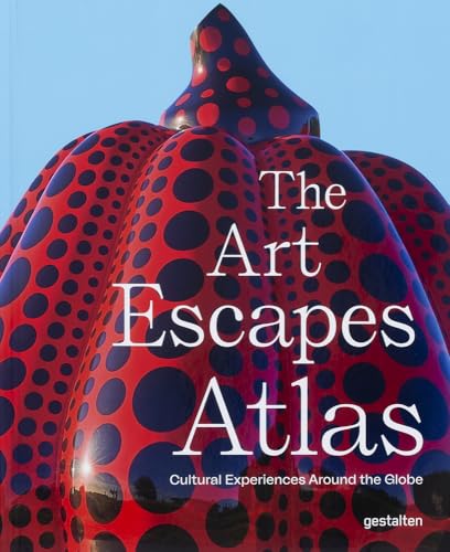 The Art Escapes Atlas: Cultural Experiences Around the Globe - Hardcover