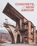 Concrete, Mon Amour: The Raw Imprint of Modernism - Hardcover