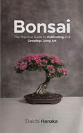 Bonsai: The Practical Guide to Cultivating and Growing Living Art - Paperback